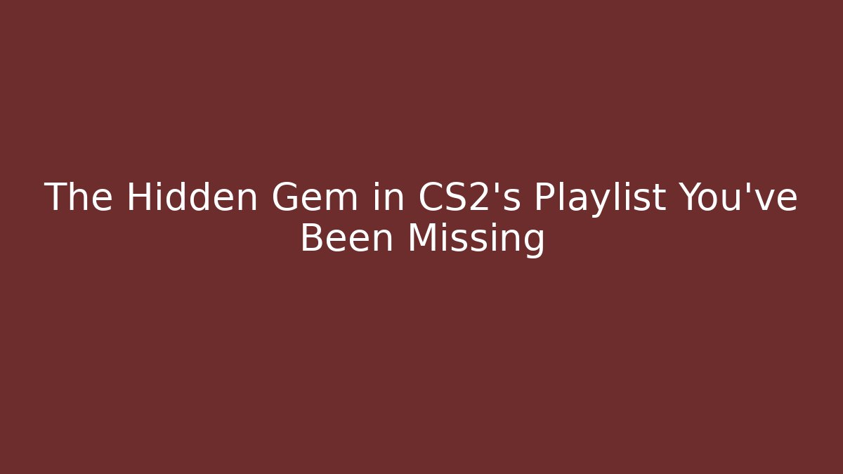 The Hidden Gem in CS2's Playlist You've Been Missing - Sports History Weekly