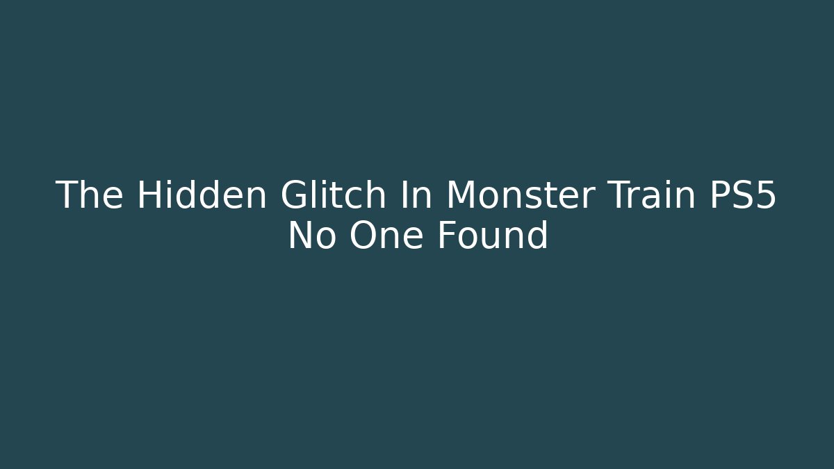 The Hidden Glitch In Monster Train PS5 No One Found