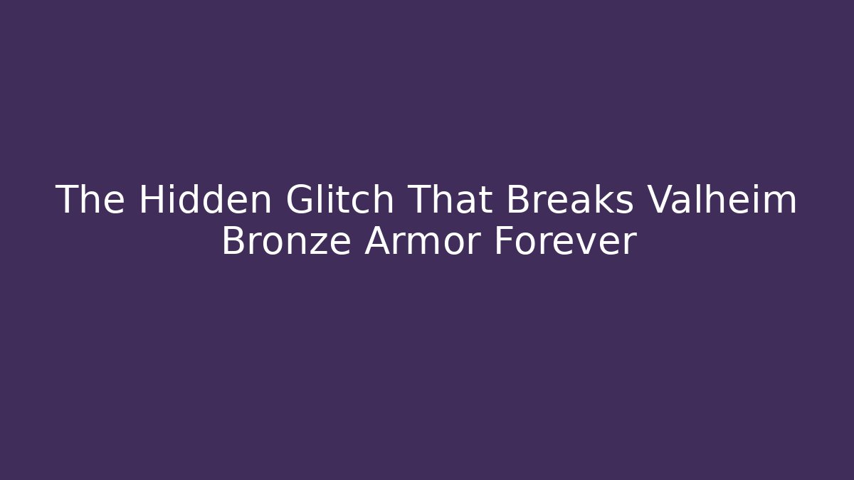 The Hidden Glitch That Breaks Valheim Bronze Armor Forever - Sports History Weekly