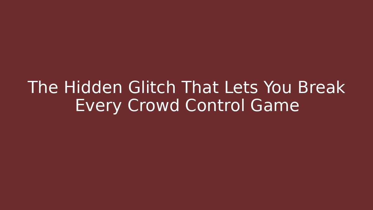 The Hidden Glitch That Lets You Break Every Crowd Control Game