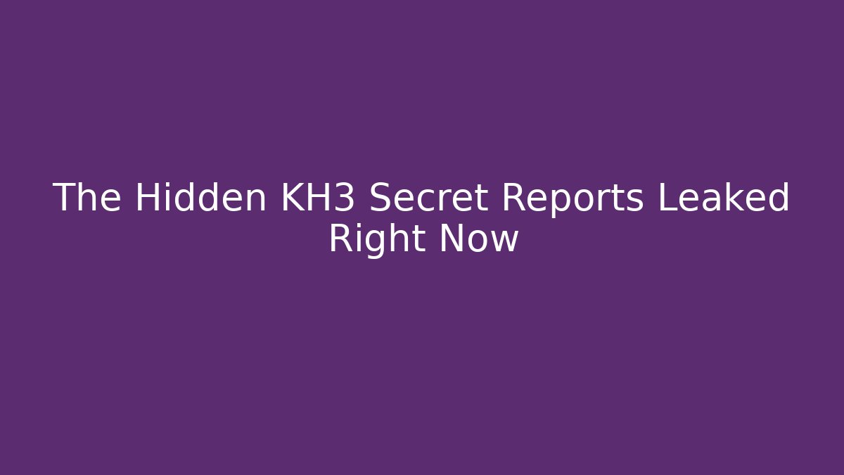 The Hidden KH3 Secret Reports Leaked Right Now