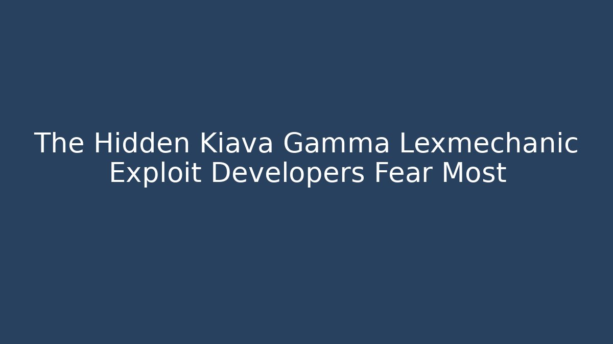 The Hidden Kiava Gamma Lexmechanic Exploit Developers Fear Most