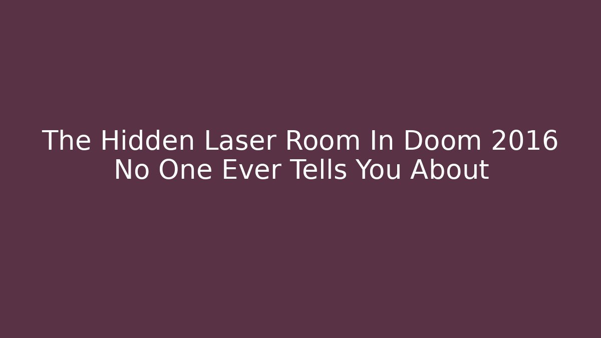 The Hidden Laser Room In Doom 2016 No One Ever Tells You About
