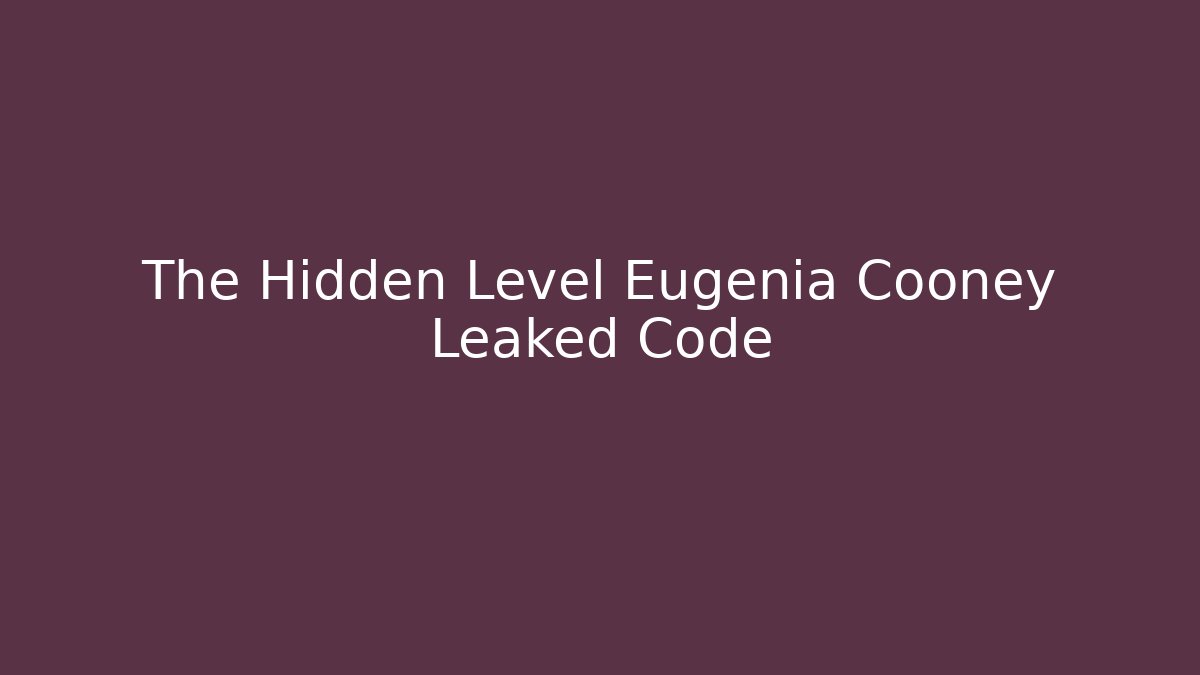 The Hidden Level Eugenia Cooney Leaked Code