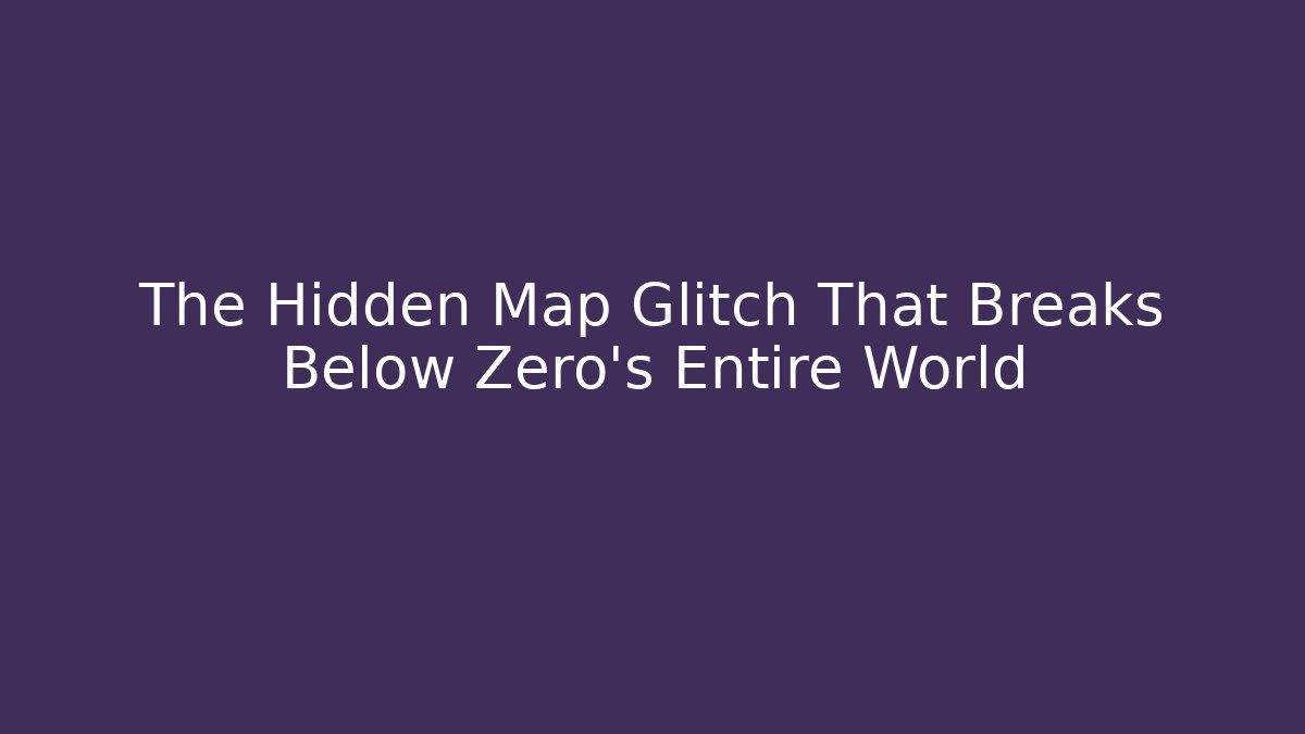 The Hidden Map Glitch That Breaks Below Zero's Entire World