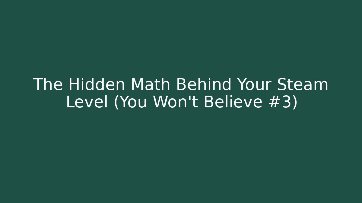 The Hidden Math Behind Your Steam Level (You Won't Believe #3) - Sports History Weekly