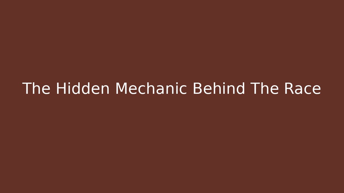 The Hidden Mechanic Behind The Race