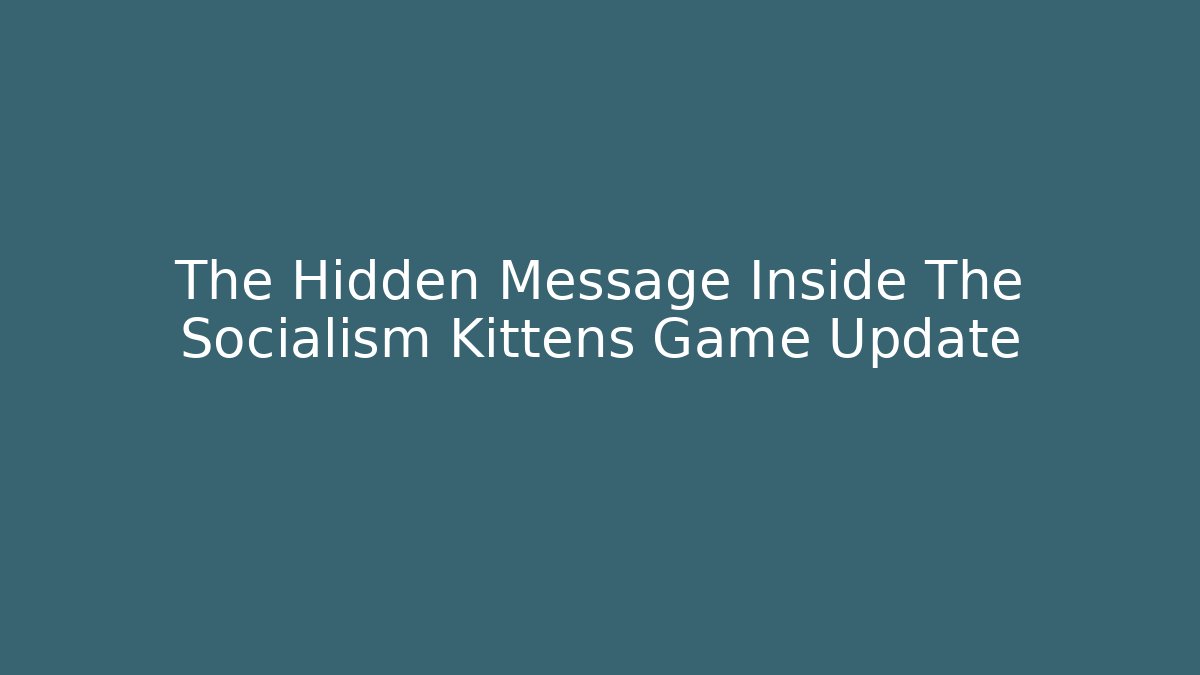 The Hidden Message Inside The Socialism Kittens Game Update
