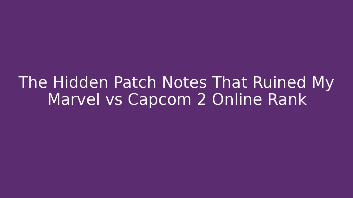 The Hidden Patch Notes That Ruined My Marvel vs Capcom 2 Online Rank