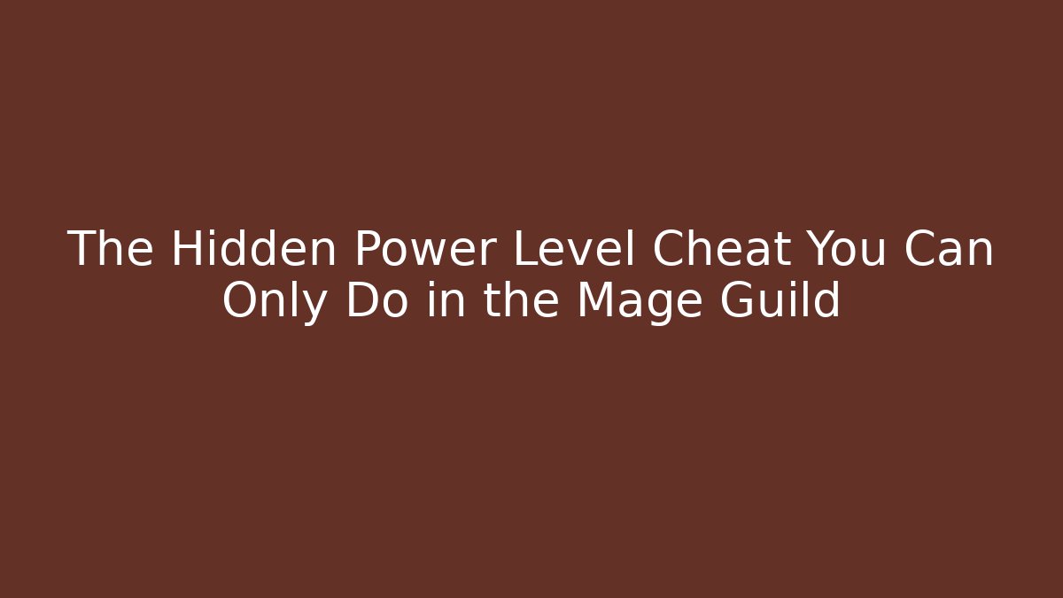 The Hidden Power Level Cheat You Can Only Do in the Mage Guild - Sports History Weekly