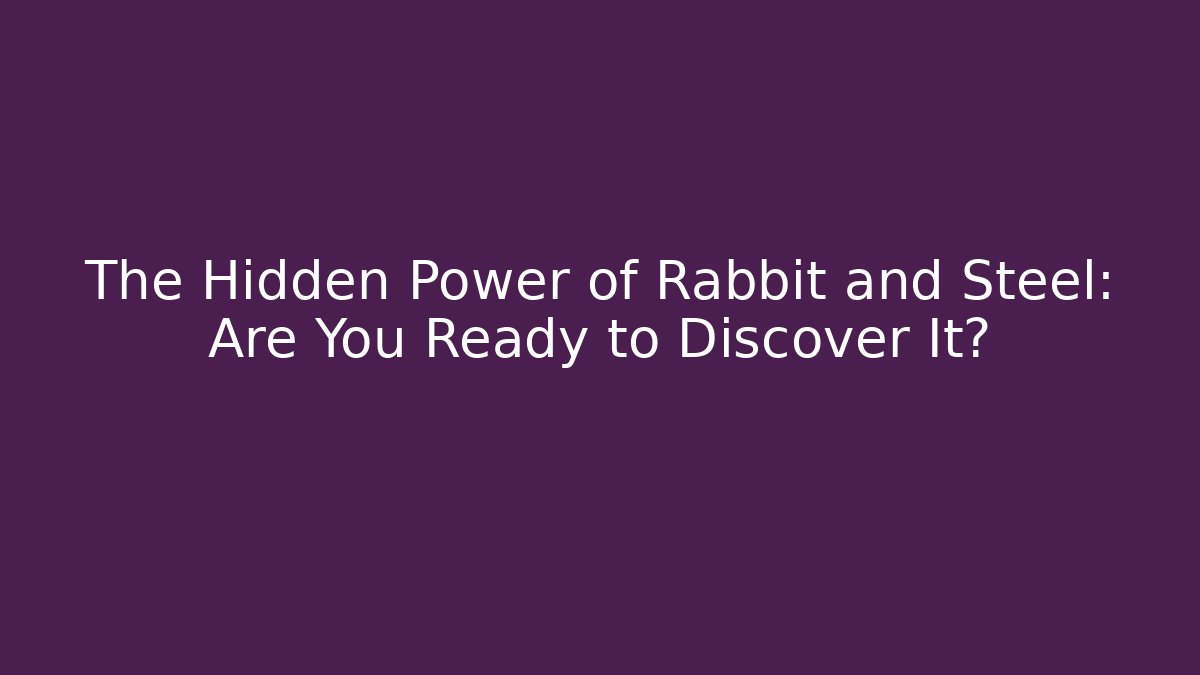 The Hidden Power of Rabbit and Steel: Are You Ready to Discover It? - Sports History Weekly