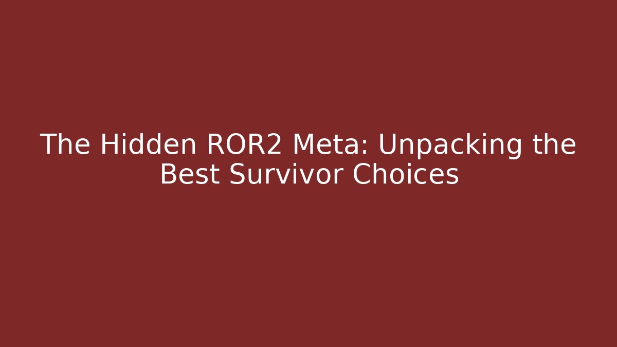 The Hidden ROR2 Meta: Unpacking the Best Survivor Choices