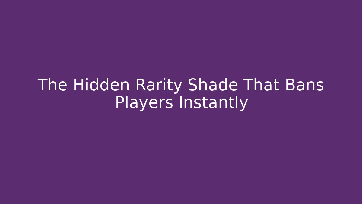 The Hidden Rarity Shade That Bans Players Instantly - Sports History Weekly