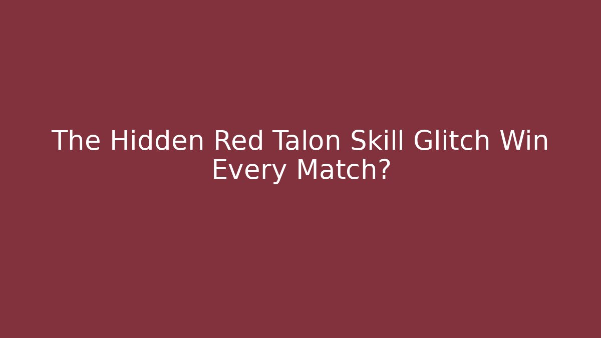The Hidden Red Talon Skill Glitch Win Every Match?