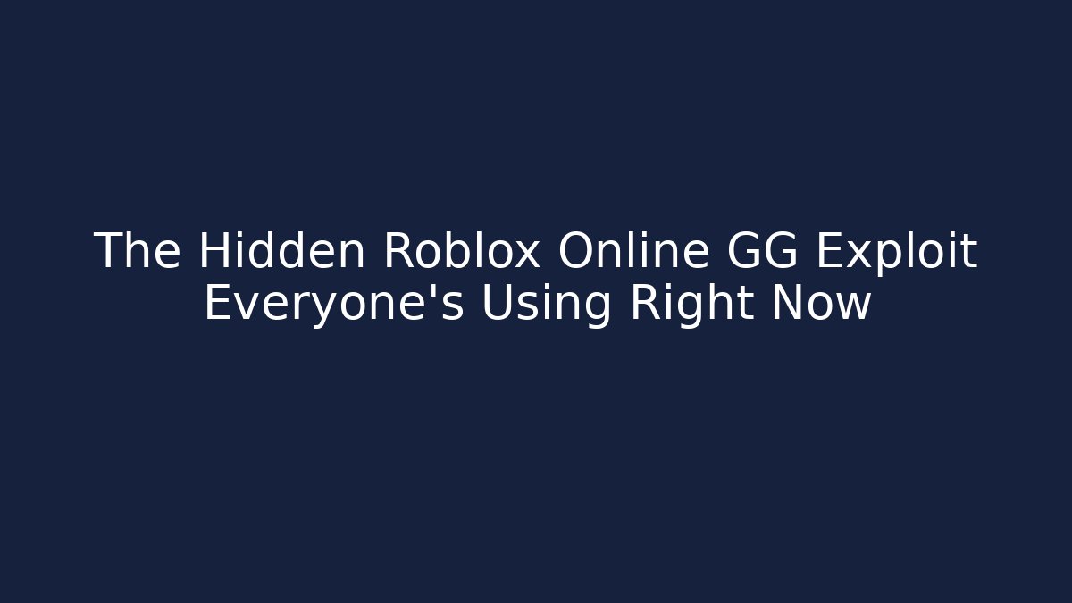 The Hidden Roblox Online GG Exploit Everyone’s Using Right Now