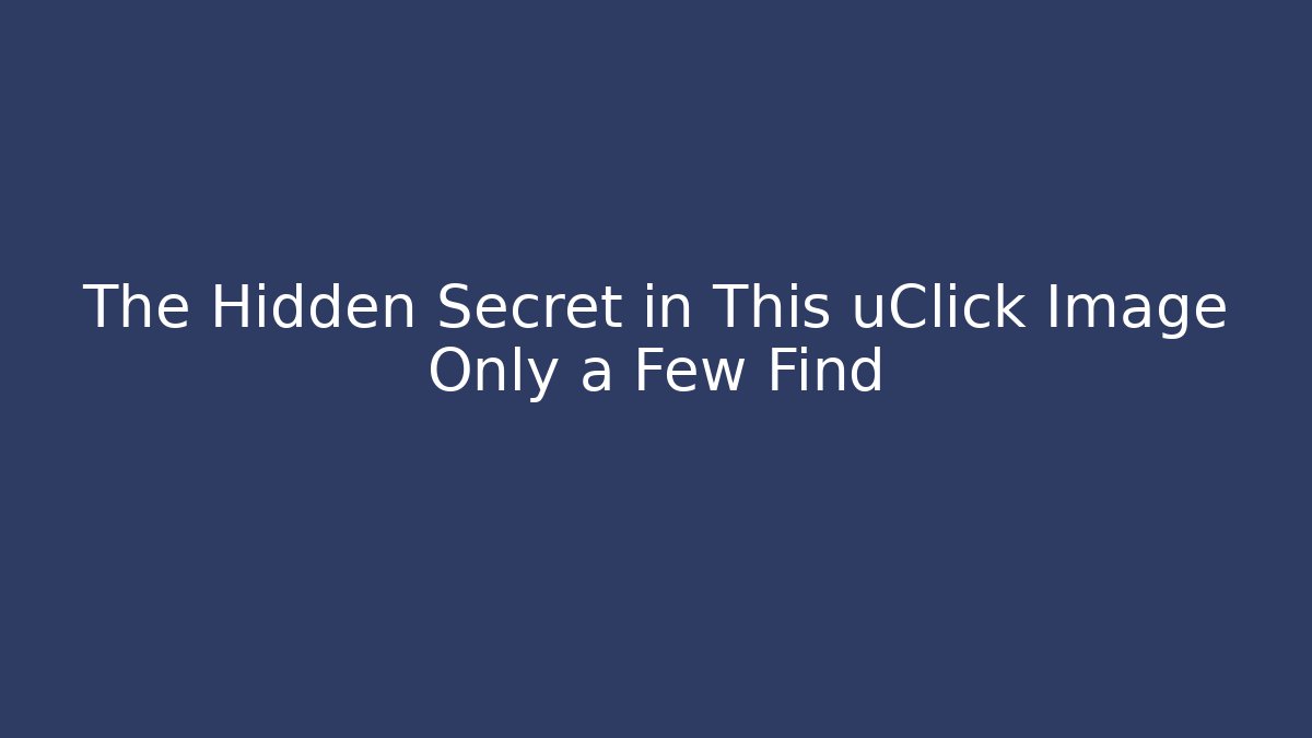 The Hidden Secret in This uClick Image Only a Few Find
