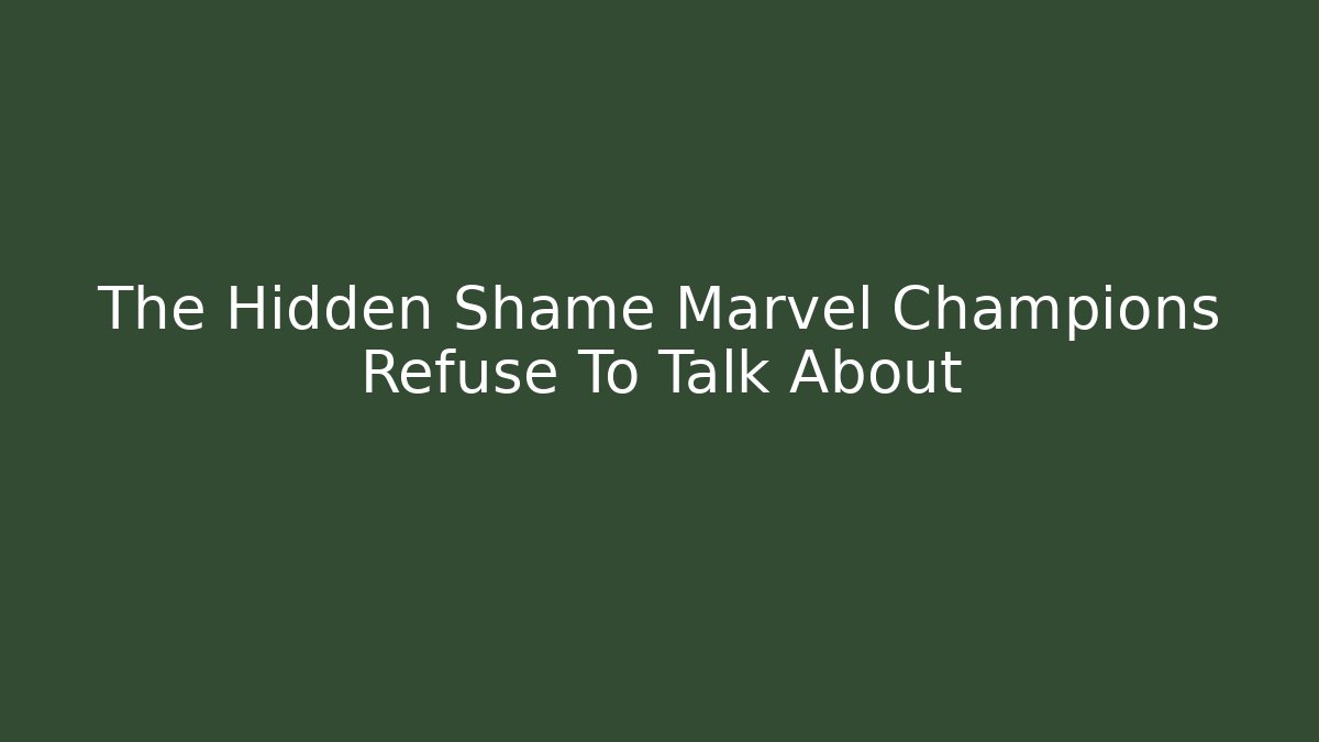 The Hidden Shame Marvel Champions Refuse To Talk About