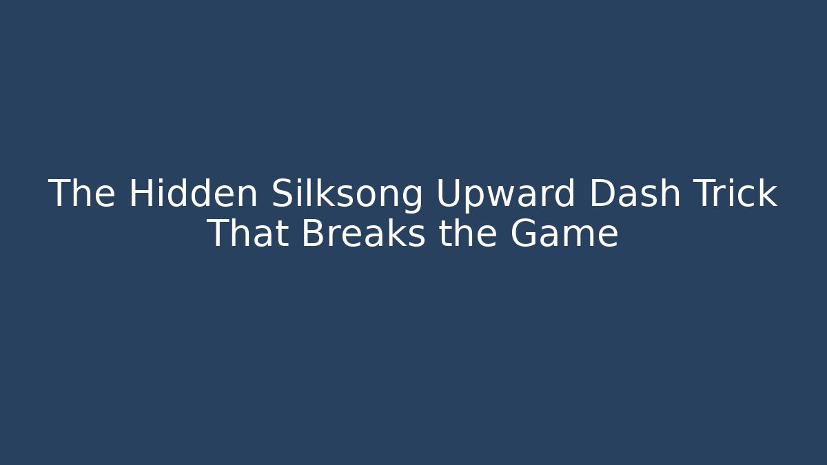 The Hidden Silksong Upward Dash Trick That Breaks the Game