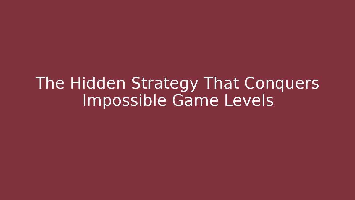 The Hidden Strategy That Conquers Impossible Game Levels