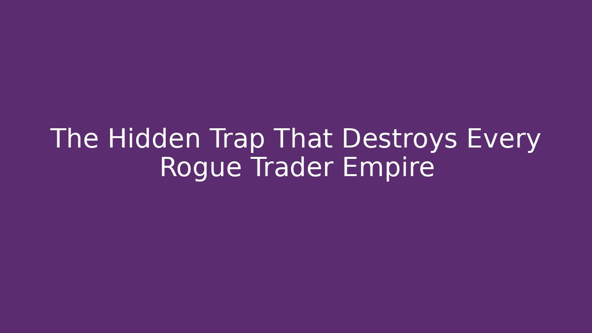 The Hidden Trap That Destroys Every Rogue Trader Empire - Sports History Weekly