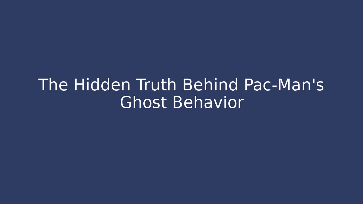 The Hidden Truth Behind Pac-Man's Ghost Behavior