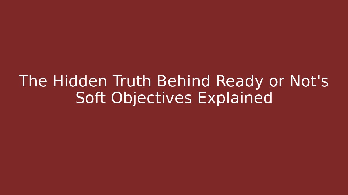The Hidden Truth Behind Ready or Not's Soft Objectives Explained