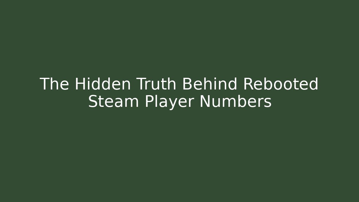 The Hidden Truth Behind Rebooted Steam Player Numbers - Sports History Weekly