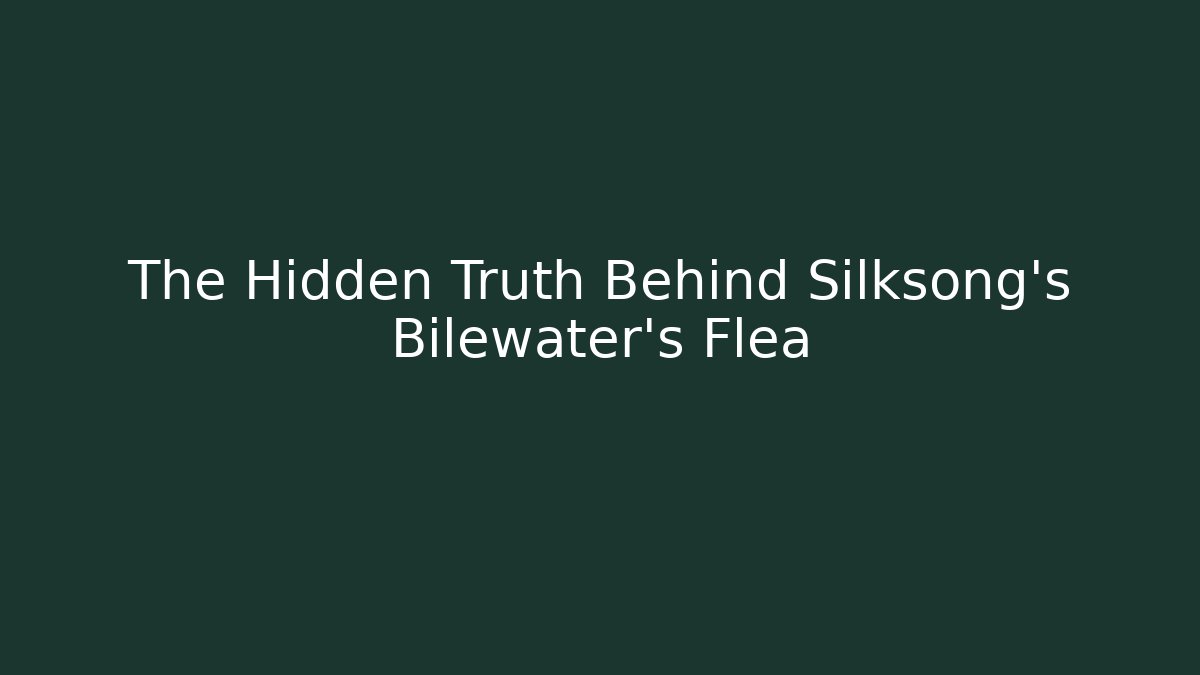 The Hidden Truth Behind Silksong's Bilewater's Flea - Sports History Weekly