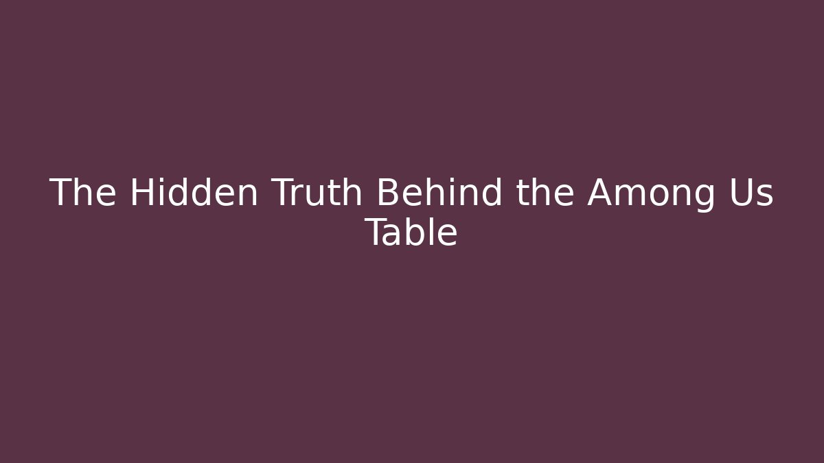 The Hidden Truth Behind the Among Us Table - Sports History Weekly