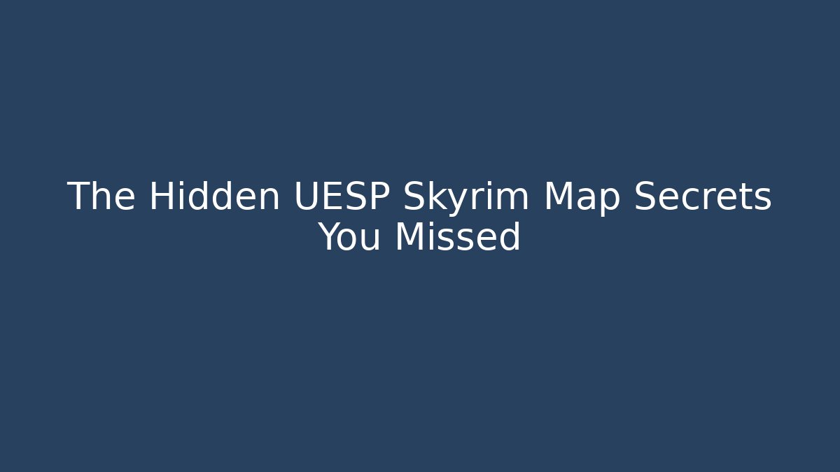The Hidden UESP Skyrim Map Secrets You Missed - Sports History Weekly