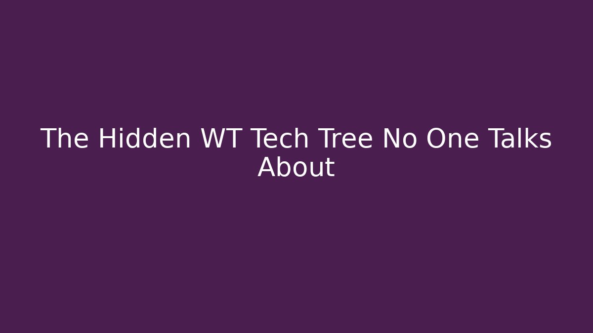 The Hidden WT Tech Tree No One Talks About