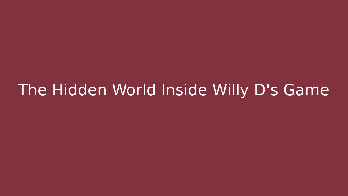 The Hidden World Inside Willy D's Game - Sports History Weekly