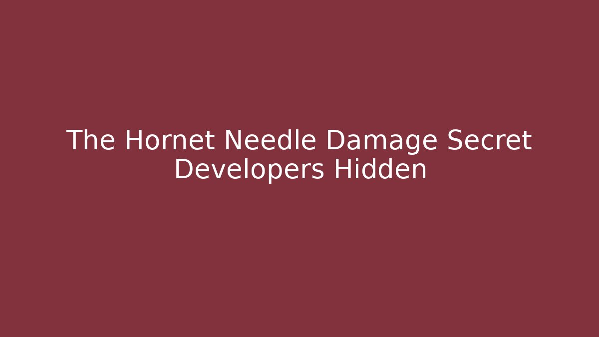 The Hornet Needle Damage Secret Developers Hidden