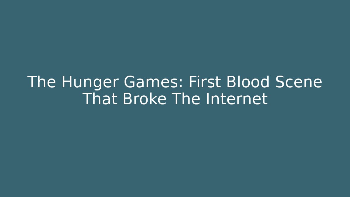 The Hunger Games: First Blood Scene That Broke The Internet
