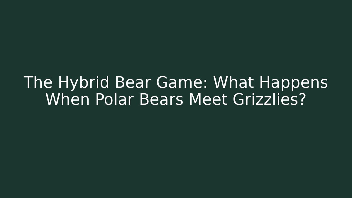 The Hybrid Bear Game: What Happens When Polar Bears Meet Grizzlies?