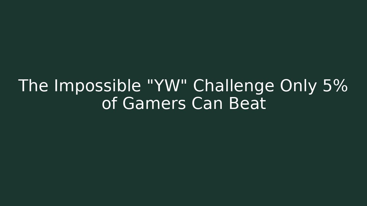 The Impossible "YW" Challenge Only 5% of Gamers Can Beat