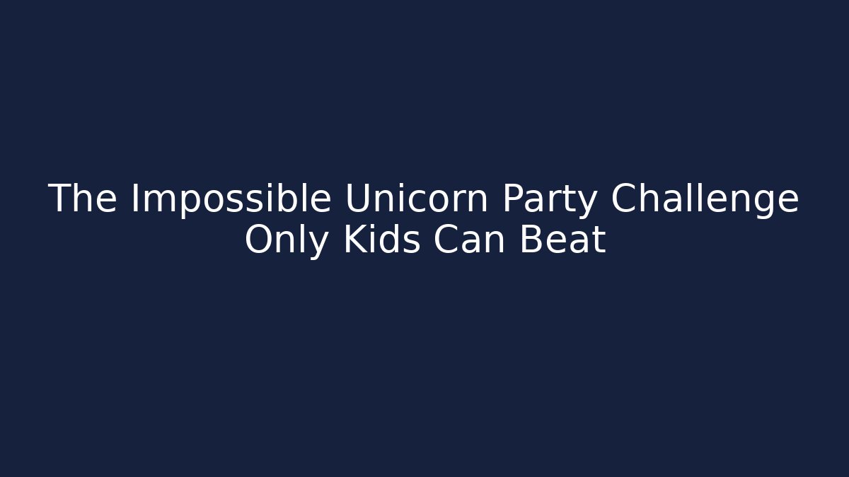 The Impossible Unicorn Party Challenge Only Kids Can Beat