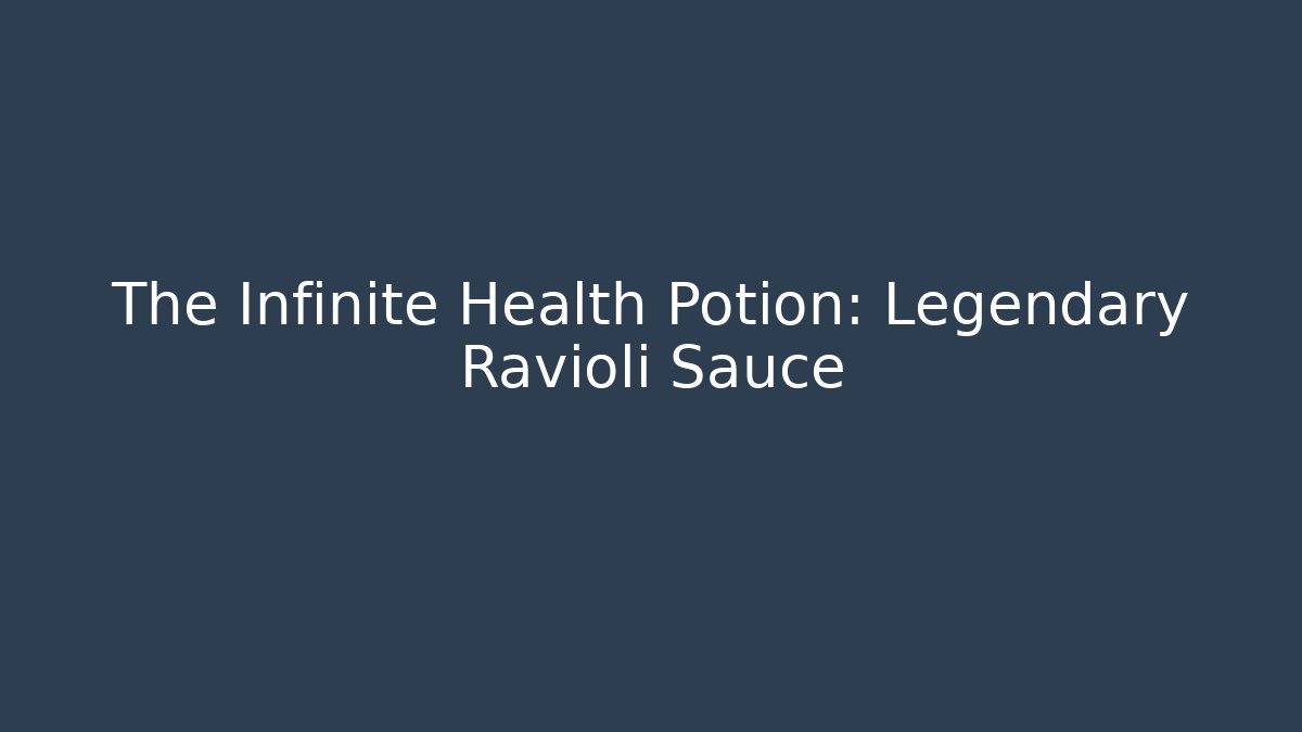 The Infinite Health Potion: Legendary Ravioli Sauce - Sports History Weekly