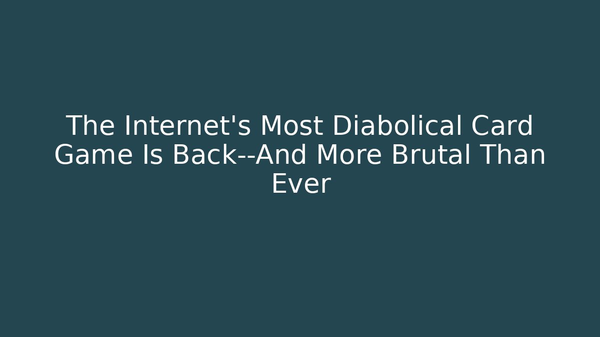 The Internet's Most Diabolical Card Game Is Back—And More Brutal Than Ever