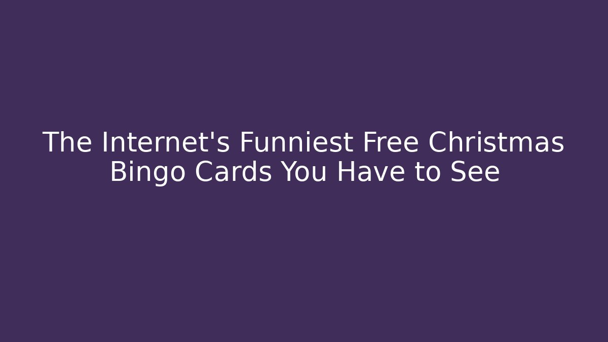 The Internet’s Funniest Free Christmas Bingo Cards You Have to See
