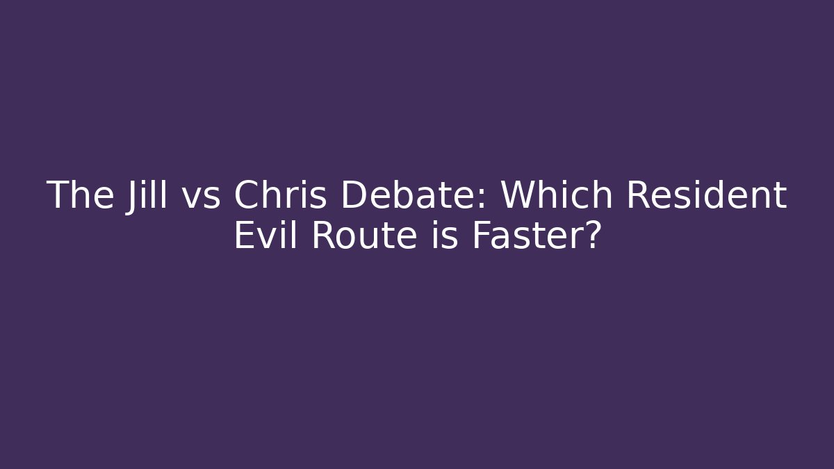 The Jill vs Chris Debate: Which Resident Evil Route is Faster?