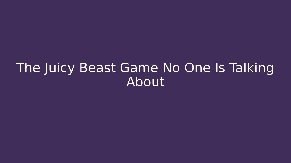 The Juicy Beast Game No One Is Talking About
