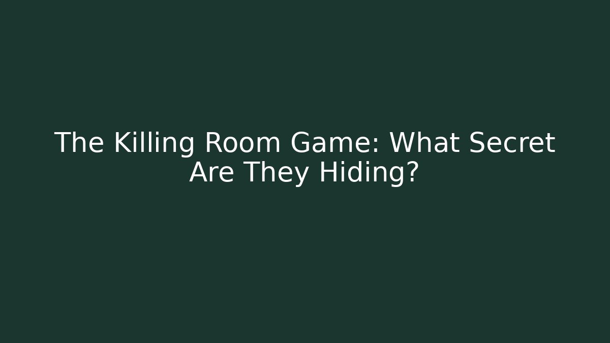 The Killing Room Game: What Secret Are They Hiding?