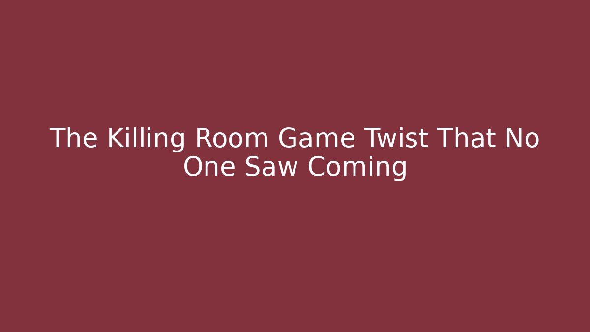 The Killing Room Game Twist That No One Saw Coming