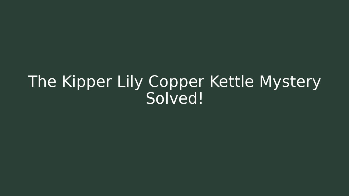 The Kipper Lily Copper Kettle Mystery Solved! - Sports History Weekly