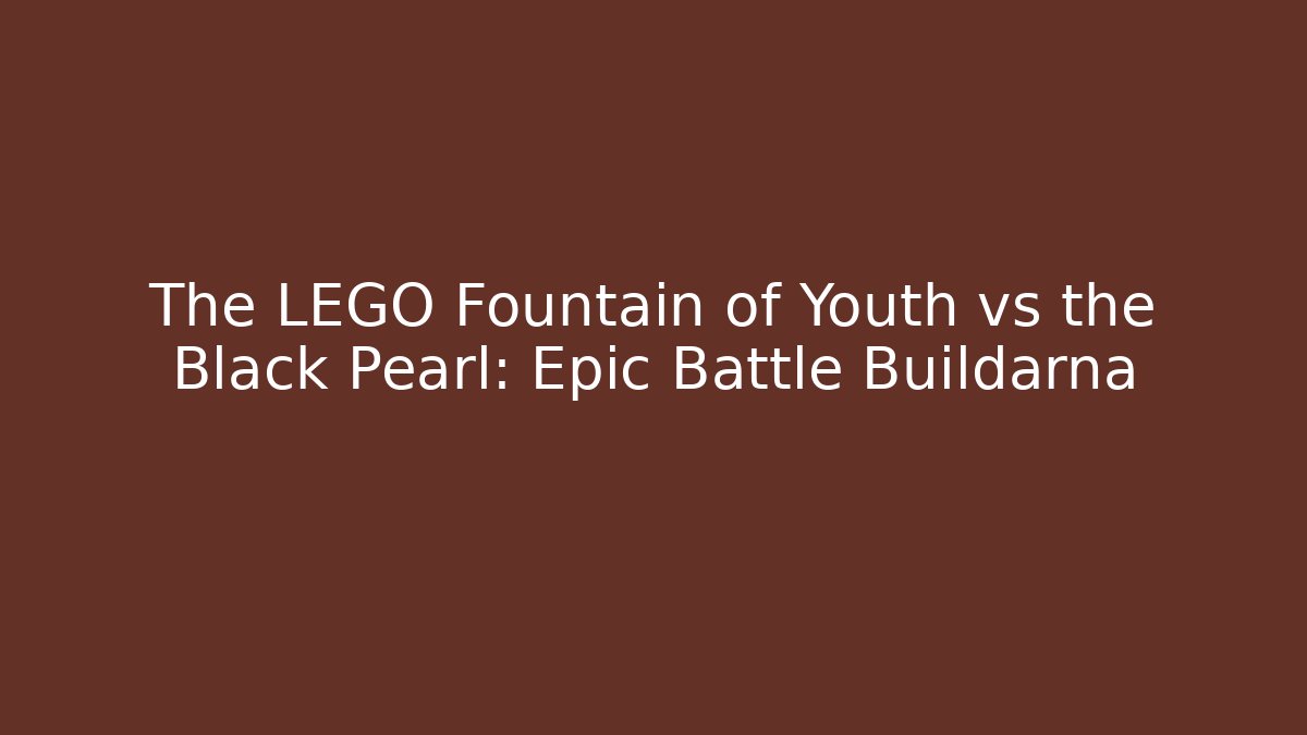 The LEGO Fountain of Youth vs the Black Pearl: Epic Battle Buildarna