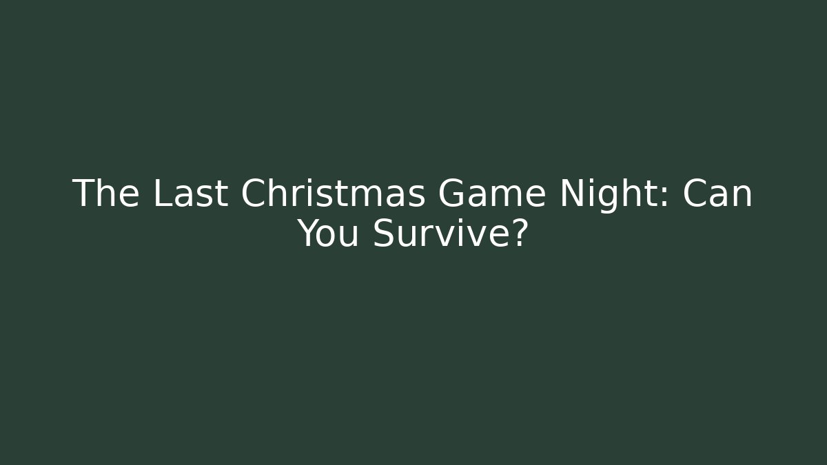 The Last Christmas Game Night: Can You Survive?