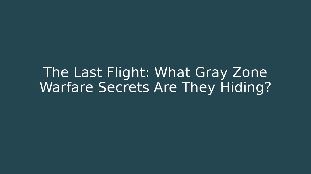 The Last Flight: What Gray Zone Warfare Secrets Are They Hiding?
