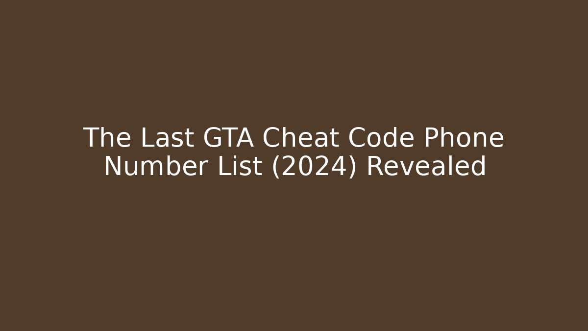 The Last GTA Cheat Code Phone Number List (2024) Revealed