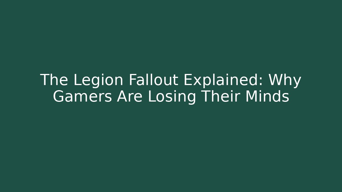 The Legion Fallout Explained: Why Gamers Are Losing Their Minds - Sports History Weekly
